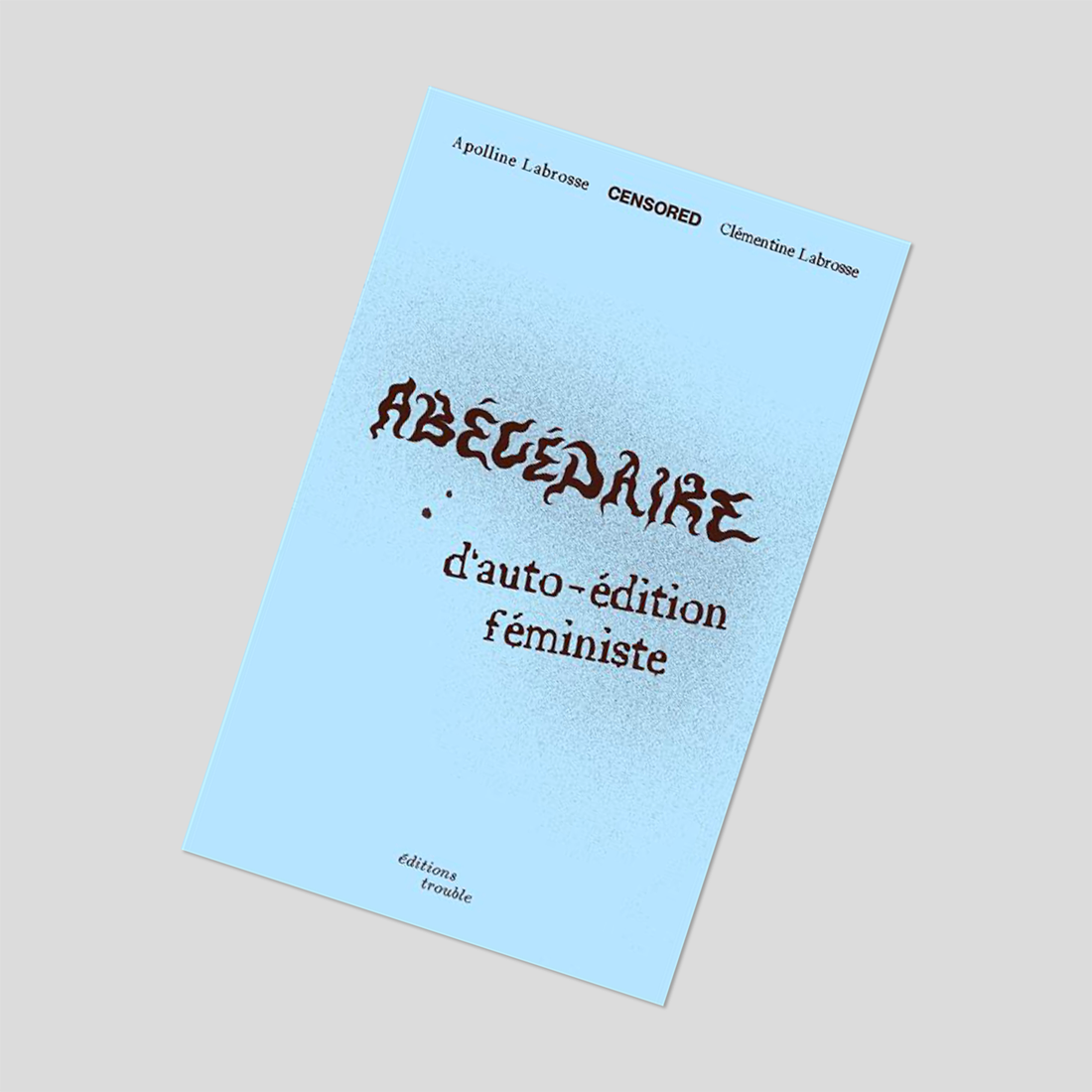 Abécédaire d'auto édition féministe - Apolline Labrosse & Clémentine Labrosse