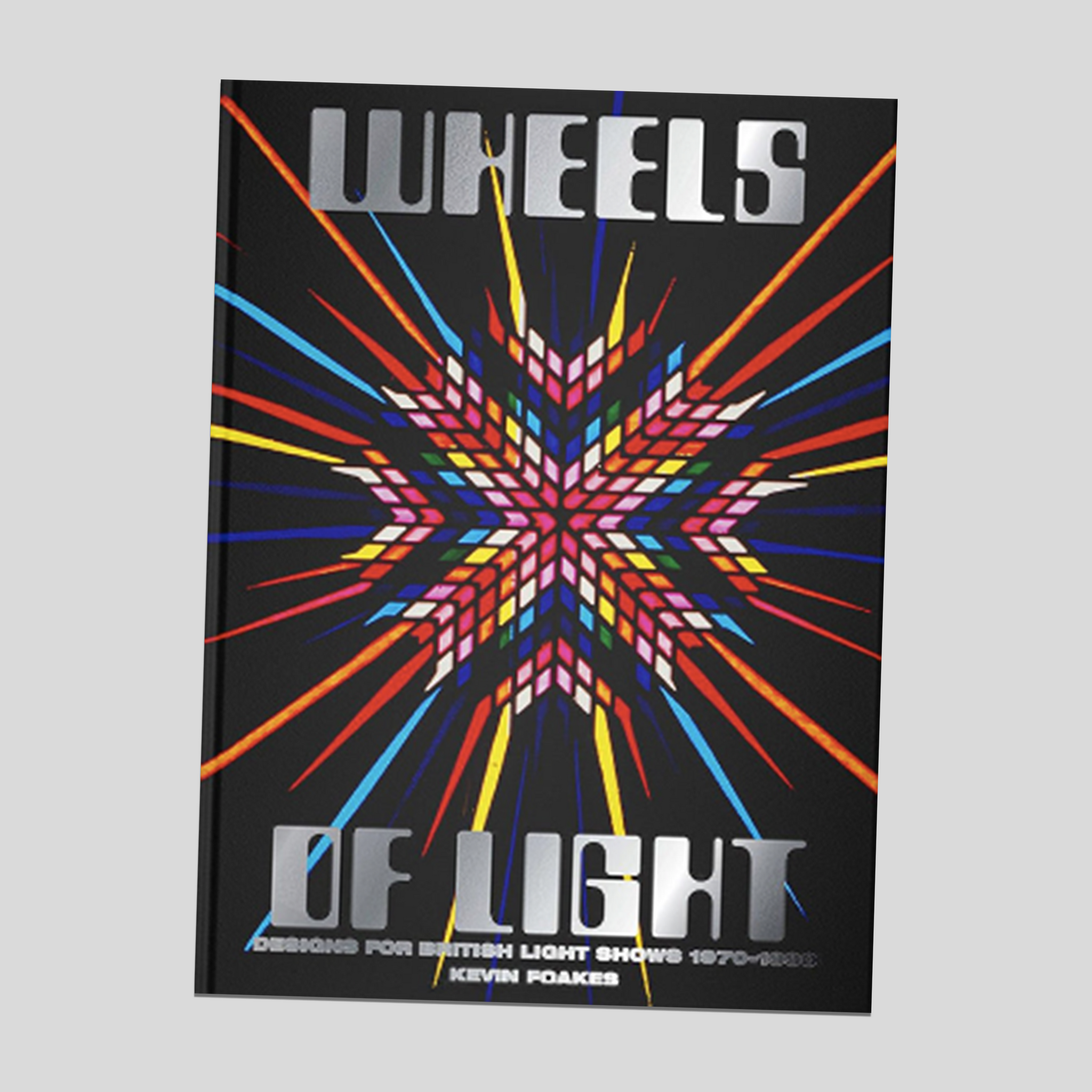 Wheels of Light: Designs for British Light Shows 1970-1990 - Kevin Foakes