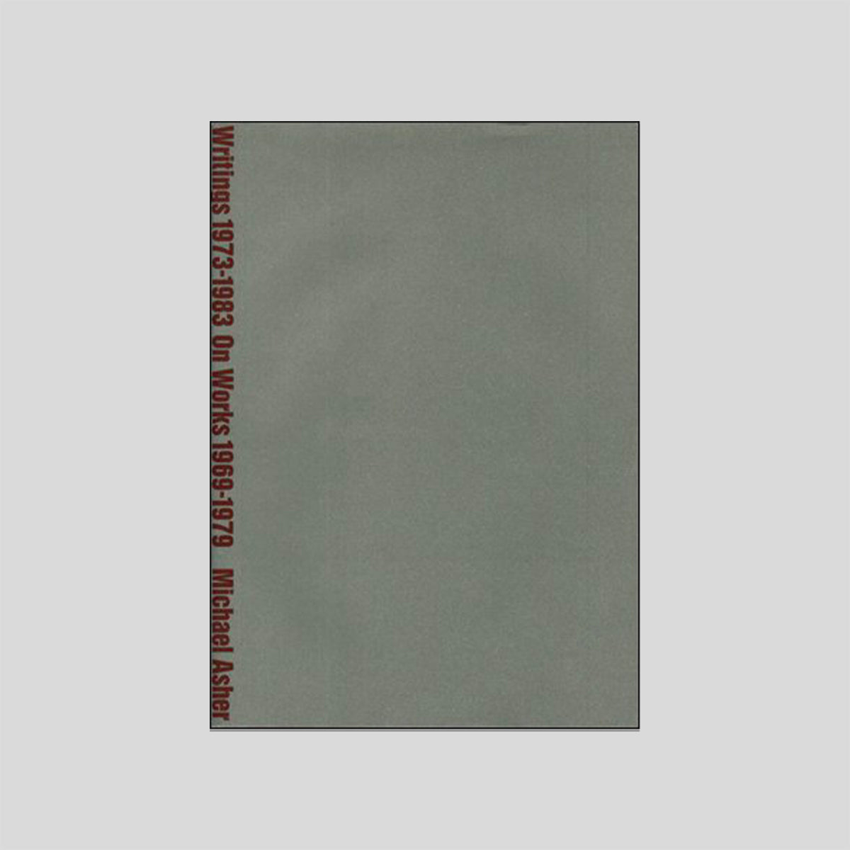 Michael Asher : Writings 1973 - 1983 on Works 1969 - 1979 — 1st Edition