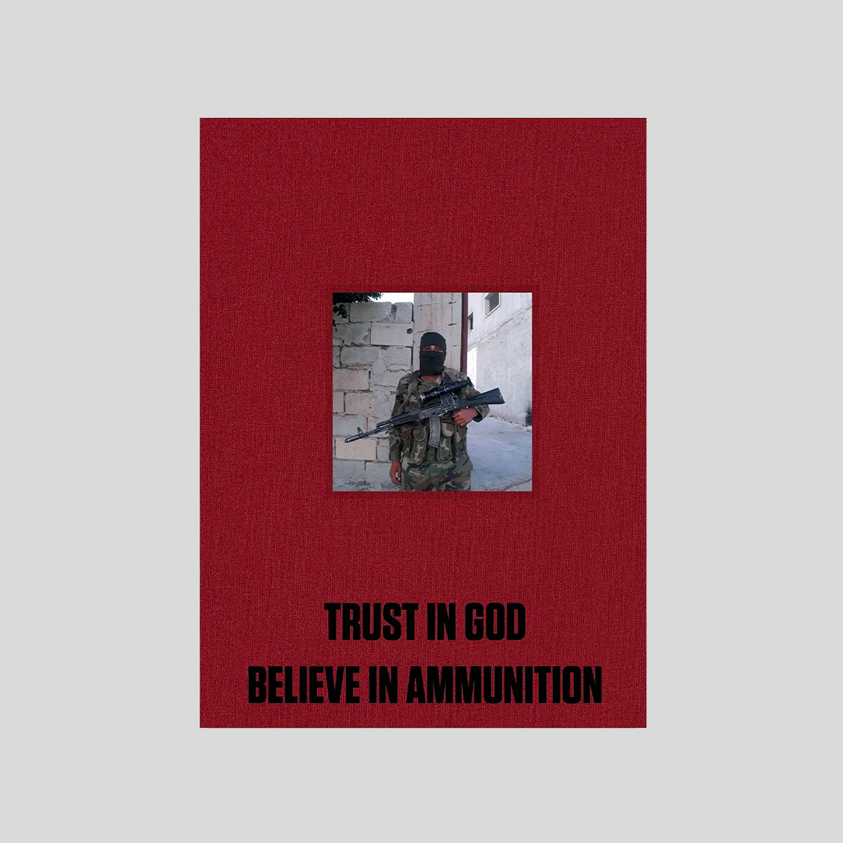 TRUST IN GOD, BELIEVE IN AMMUNITION