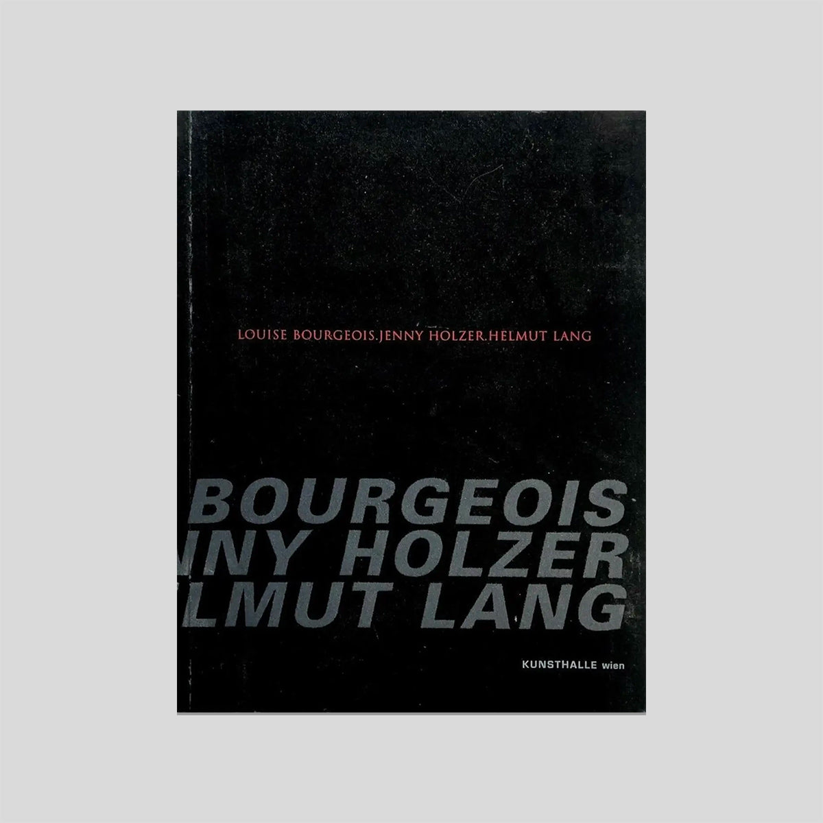 Louise Bourgeois, Jenny Holzer, Helmut Lang - Kunsthalle Wien 1998