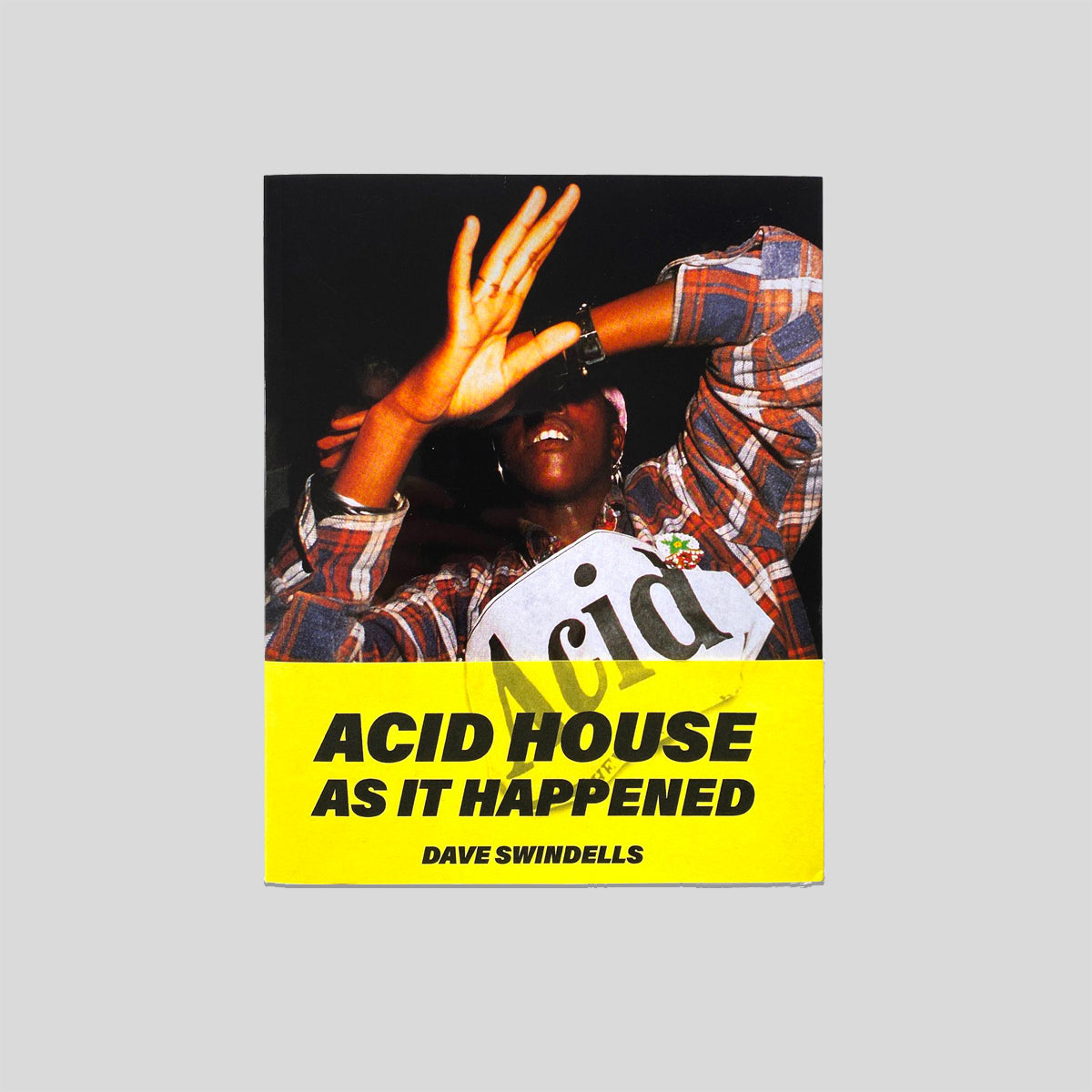 Acid House As It Happened - Dave Swindells