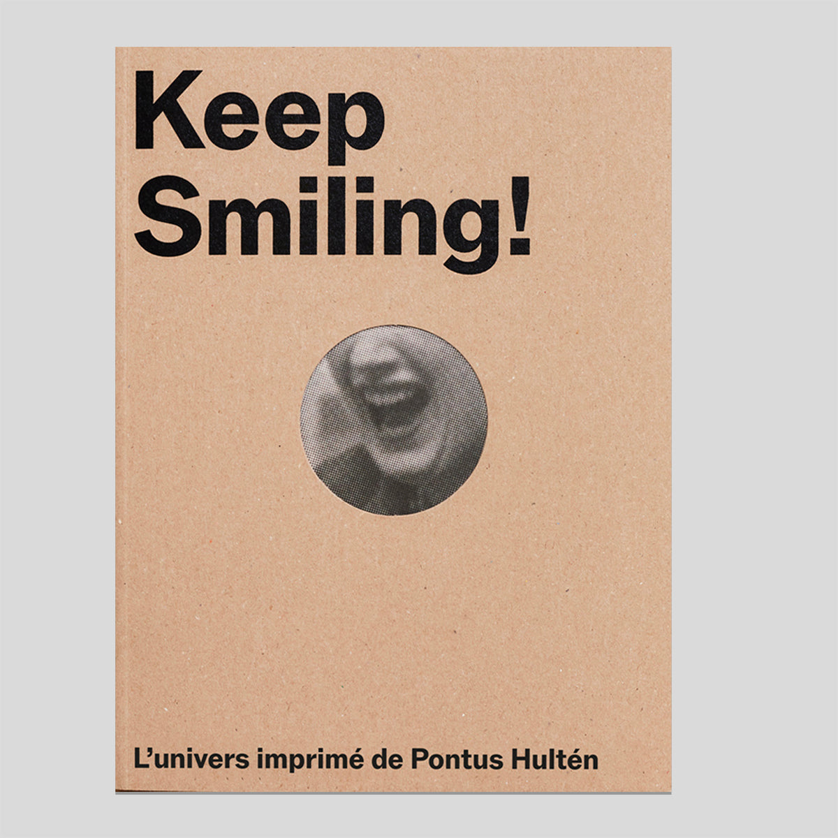 Keep Smiling! L’univers imprimé de Pontus Hultén - Stina Gromark