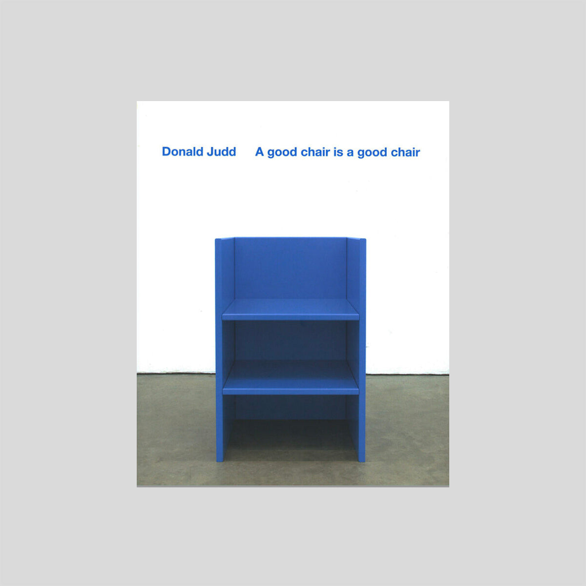 A Good Chair Is A Good Chair - Donald Judd