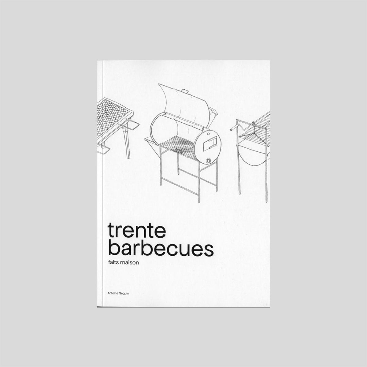 trente barbecues faits maison - Antoine Séguin