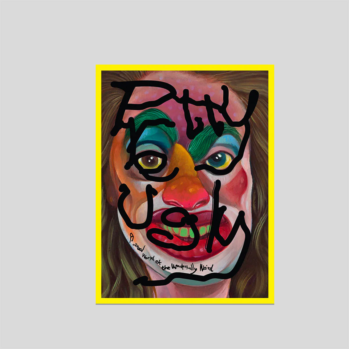 Pretty Ugly : A Visual World of the Wonderfully Weird